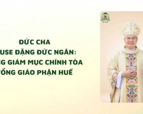 ĐỨC CHA GIUSE ĐẶNG ĐỨC NGÂN: TỔNG GIÁM MỤC CHÍNH TÒA TỔNG GIÁO PHẬN HUẾ
