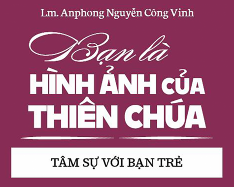 Tâm sự với Bạn Trẻ - Bạn là hình ảnh của Thiên Chúa - Lm. Anphong Nguyễn Công Vinh