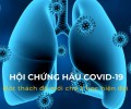 Hội chứng hậu COVID-19: một thách đố mới cho Y học hiện đại