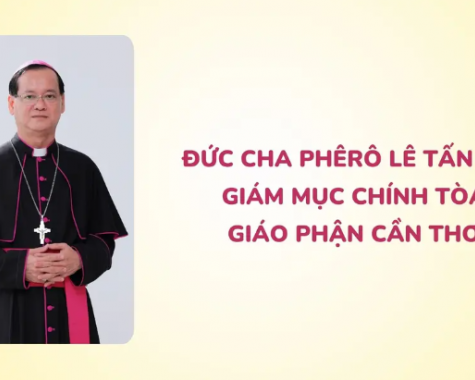 ĐỨC CHA PHÊRÔ LÊ TẤN LỢI: GIÁM MỤC CHÍNH TÒA GIÁO PHẬN CẦN THƠ