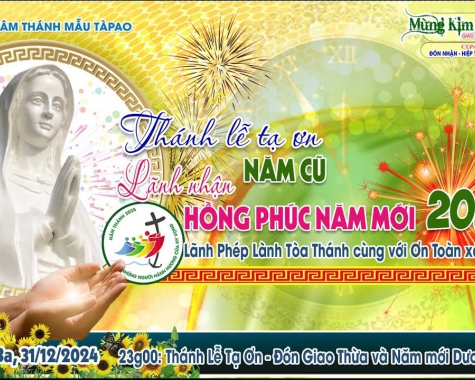 BÊN MẸ TÀPAO (31/12/2024): CẦU NGUYỆN LÒNG CHÚA THƯƠNG XÓT – THÁNH LỄ TẠ ƠN ĐÓN GIAO THỪA & NĂM MỚI 2025