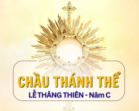 CHẦU THÁNH THỂ – CHÚA NHẬT CHÚA THĂNG THIÊN, NĂM C