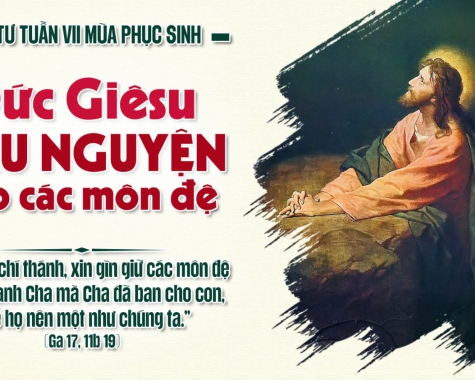 THỨ TƯ TUẦN VII PHỤC SINH NĂM C Ga 17,11b-19
