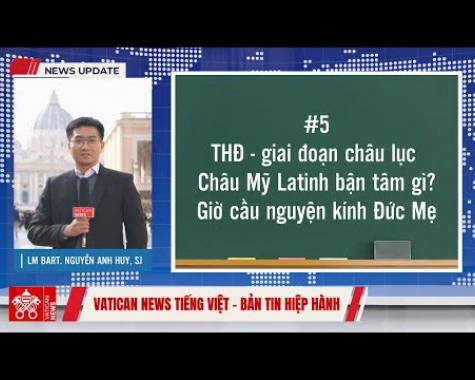 #05 Bản tin Hiệp hành | Thượng Hội Đồng giai đoạn châu lục: Châu Mỹ Latinh bận tâm gì? Giờ cầu nguyện cho Thượng Hội đồng Giám mục